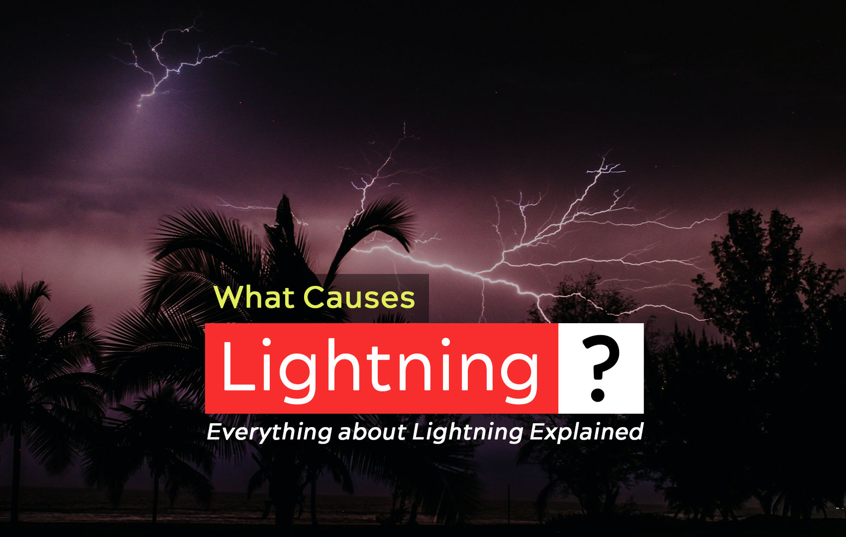 What Causes Lightning? Everything Explained