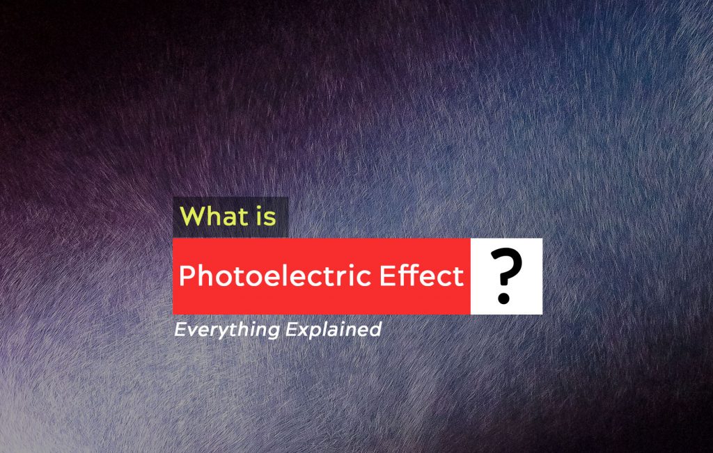 What is Photoelectric Effect? Everything Explained